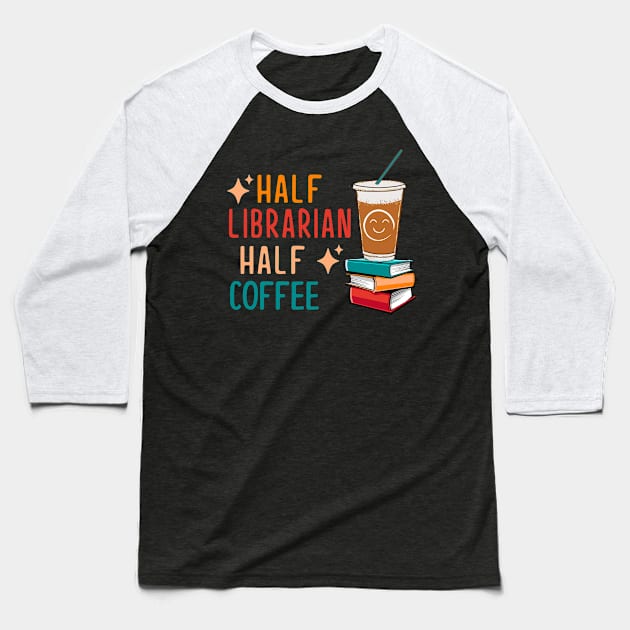 Half Coffee Half Librarian Gifts Library Funny Librarian Baseball T-Shirt by KsuAnn